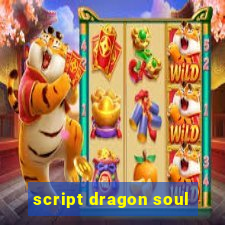 script dragon soul